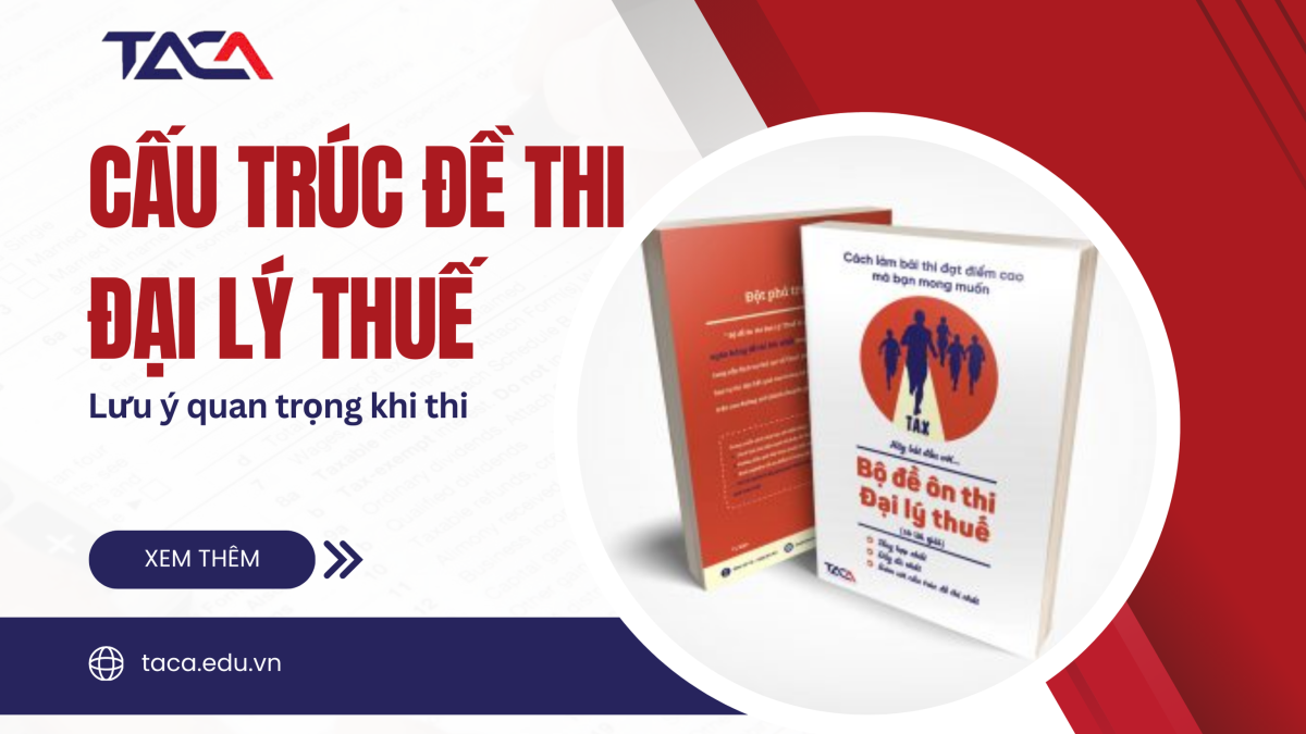 Cấu trúc Đề Thi Đại Lý Thuế Và Những Lưu Ý Khi Đi Thi