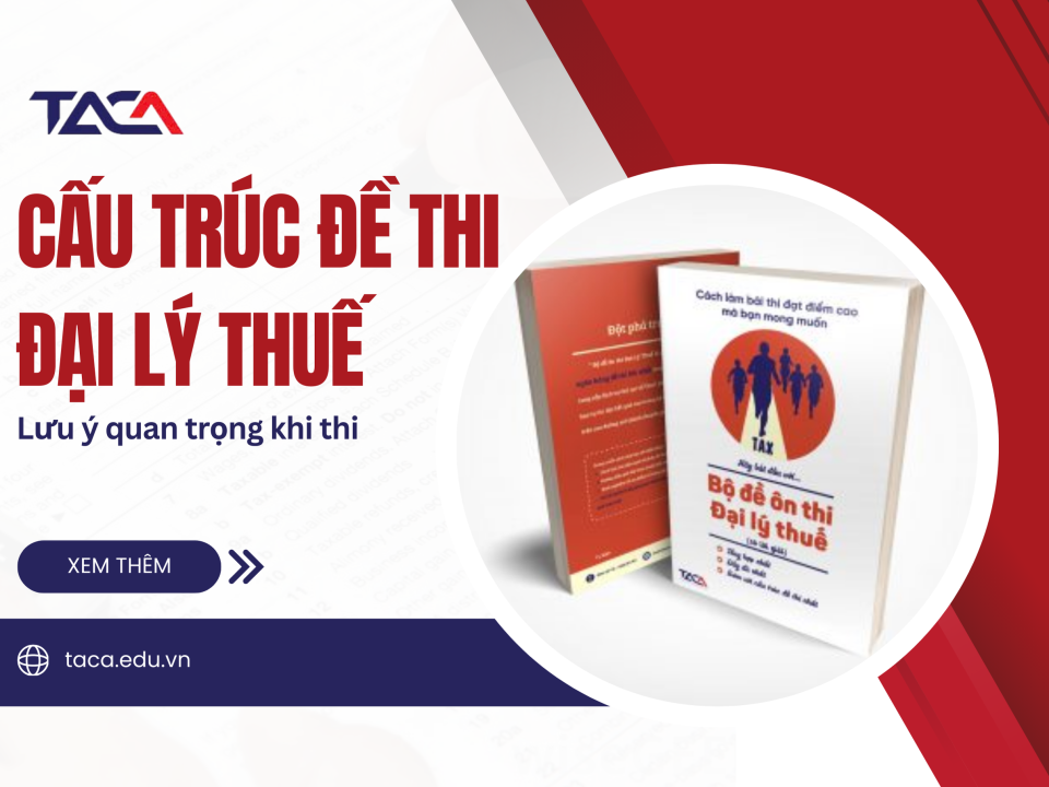 Cấu trúc Đề Thi Đại Lý Thuế Và Những Lưu Ý Khi Đi Thi