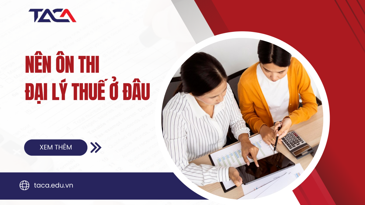 Ôn thi chứng chỉ hành nghề Đại lý thuế ở đâu tốt?