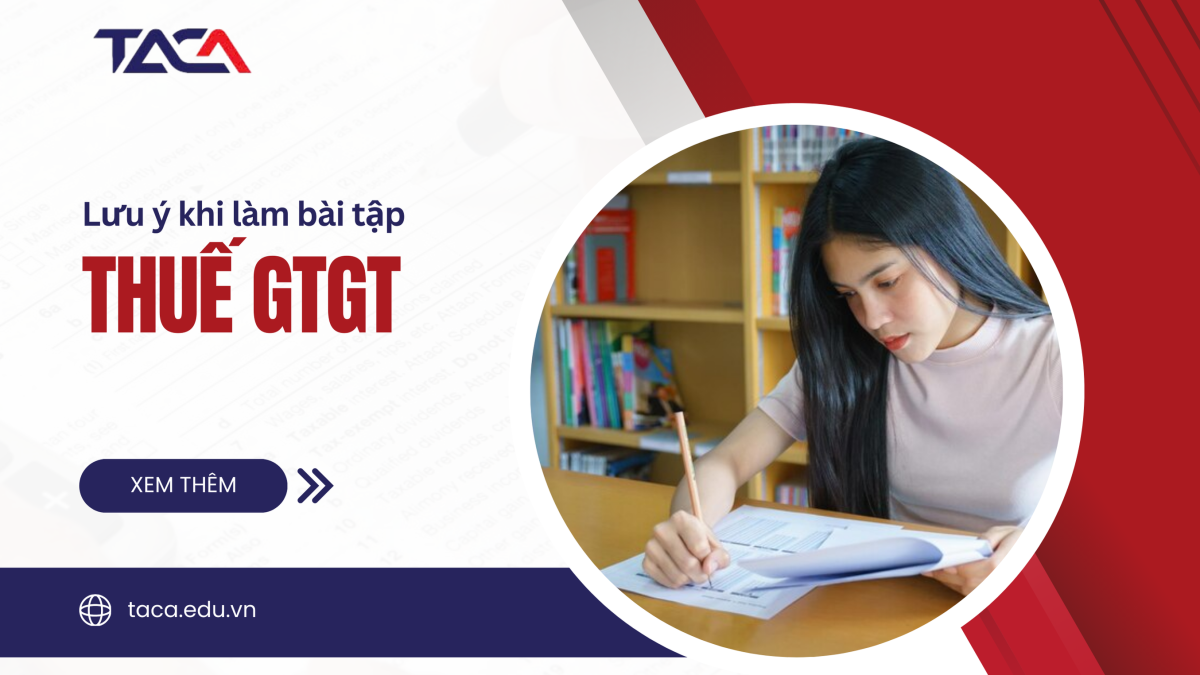Những lưu ý khi làm bài tập thuế GTGT chứng chỉ hành nghề đại lý thuế