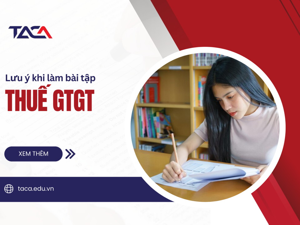 Những lưu ý khi làm bài tập thuế GTGT chứng chỉ hành nghề đại lý thuế