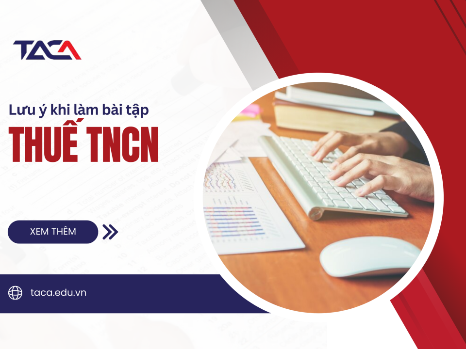 Những lưu ý khi làm bài tập thuế TNCN chứng chỉ hành nghề đại lý thuế