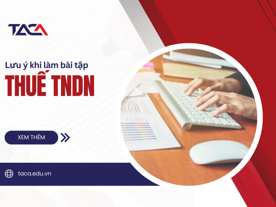 Những lưu ý khi làm bài tập thuế TNDN chứng chỉ hành nghề đại lý thuế