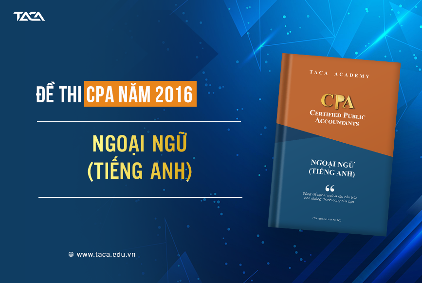 Đề Thi CPA 2016 Môn Tiếng Anh Trình Độ C (Chẵn + Lẻ)