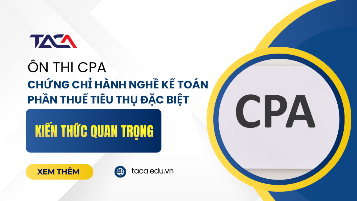 ôn thi cpa và chứng chỉ hành nghề kế toán phần thuế tiêu thụ đặc biệt