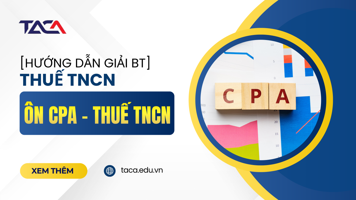 Ôn thi CPA và chứng chỉ hành nghề kế toán môn thuế thu nhập cá nhân (Phần 1)