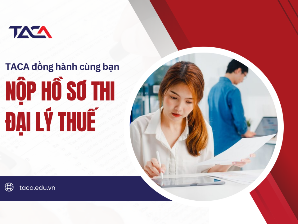 TACA cùng bạn nộp hồ sơ thi Đại lý thuế