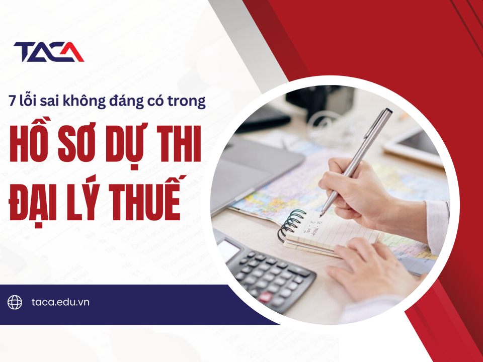 Hồ sơ dự thi đại lý thuế bị loại đều mắc phải 7 lỗi sai không đáng có