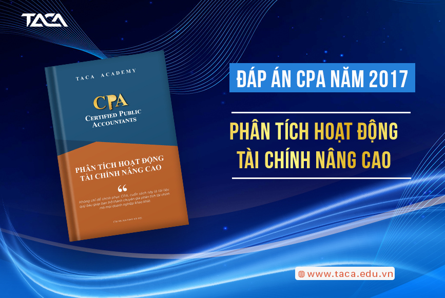 Đáp án CPA 2017: Phân tích hoạt động tài chính nâng cao