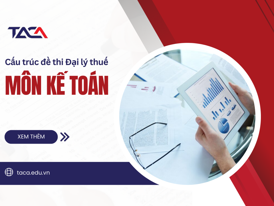 Cấu trúc đề thi Đại lý Thuế môn Kế toán