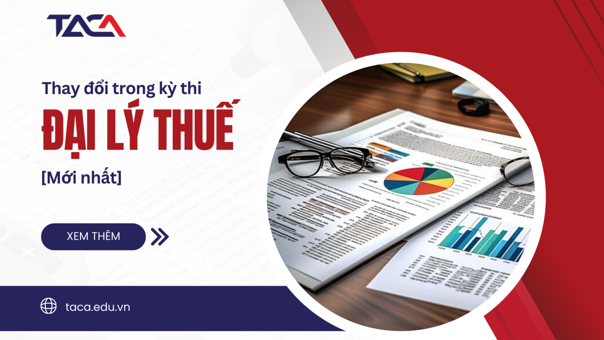 Những thay đổi thi Đại lý thuế - Cập nhật để thiết lập lộ trình ôn thi chuẩn