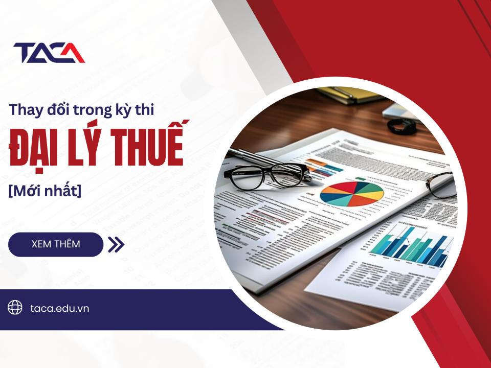 Những thay đổi thi Đại lý thuế - Cập nhật để thiết lập lộ trình ôn thi chuẩn