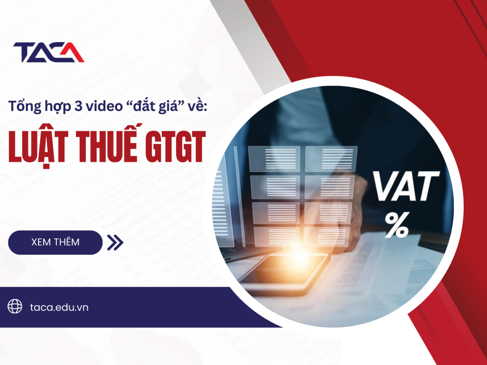 [MỚI NHẤT] Bài giảng ôn thi Đại Lý Thuế - Tổng hợp video luật thuế GTGT
