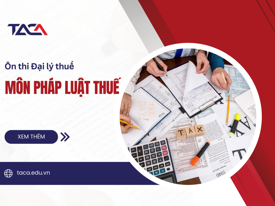 Ôn thi môn Pháp luật thuế – Nhận Chứng Chỉ Hành Nghề Đại Lý Thuế