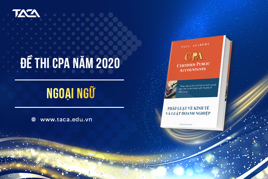 Đề thi CPA 2020 môn Tiếng anh (Đề chẵn - lẻ) Có đáp án tham khảo