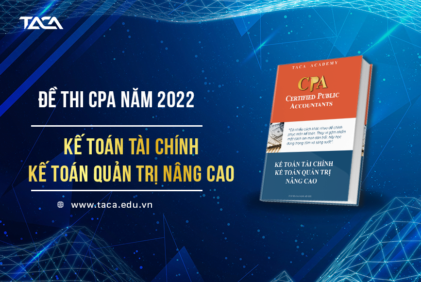 Đề thi CPA 2022 môn Kế toán (Đề chẵn - lẻ)