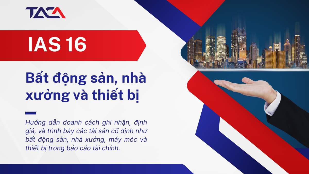 IAS 16 – Bất động sản, nhà xưởng và thiết bị 