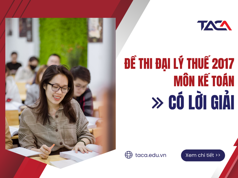 Đề thi đại lý thuế 2017 môn kế toán (có lời giải)