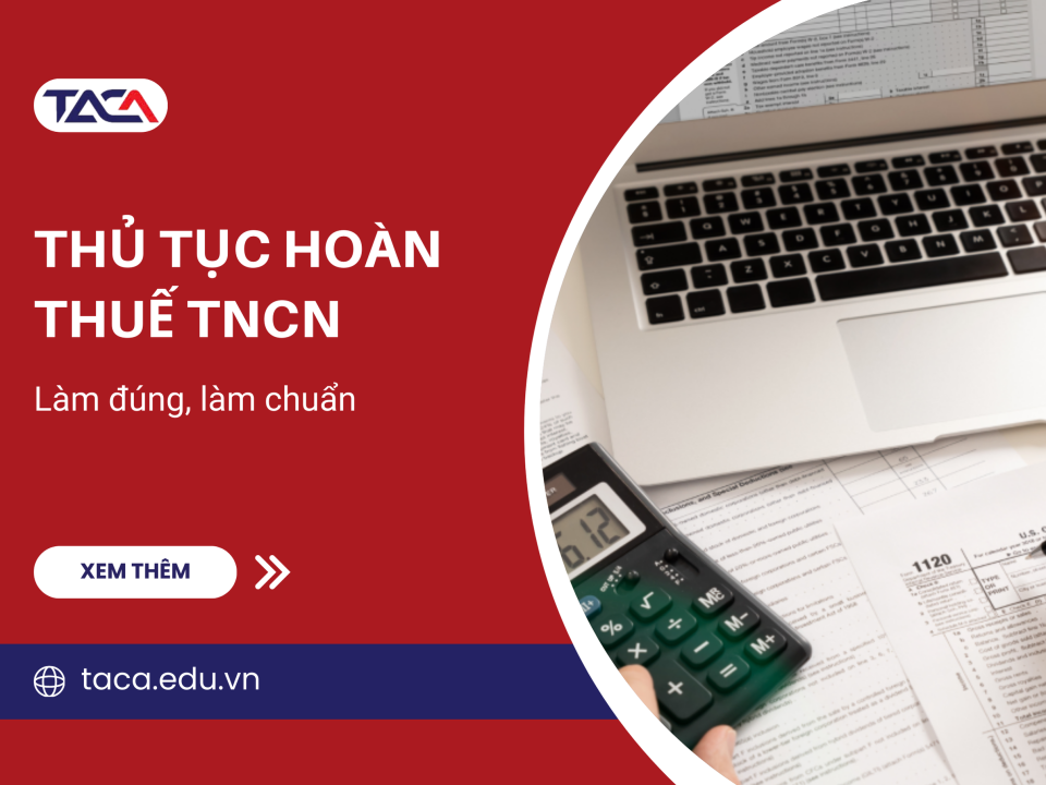 Thủ tục hoàn thuế TNCN - Làm đúng, làm chuẩn để đẩy nhanh tiến độ được hoàn