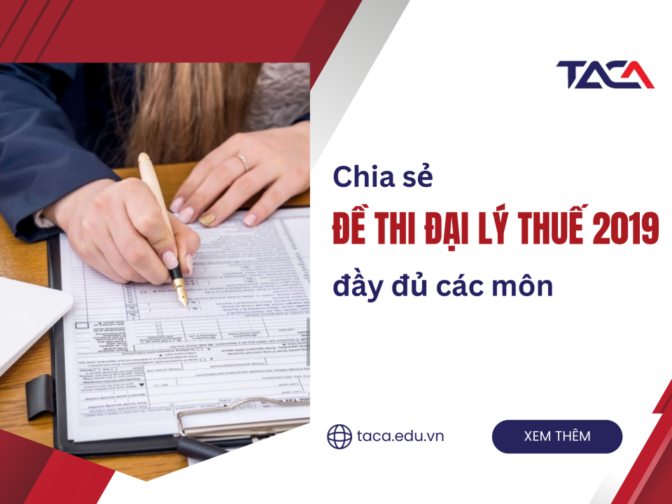 [Chia sẻ] Đề thi đại lý thuế 2019 đầy đủ các môn