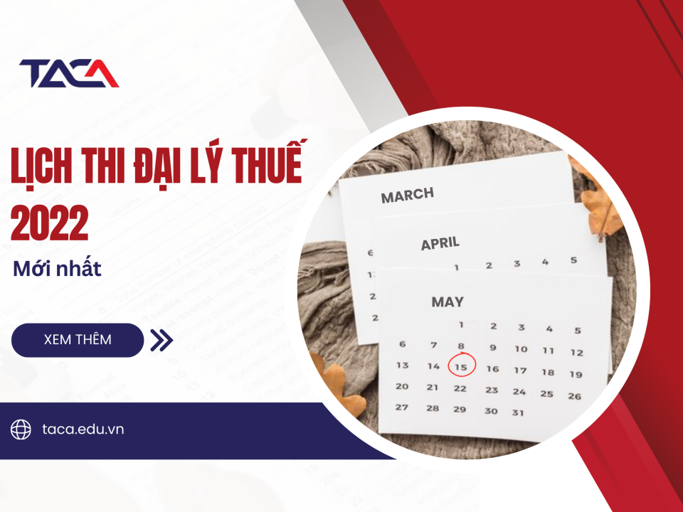 [Thông báo] Lịch thi Đại Lý Thuế 2022 – Lịch chính thức