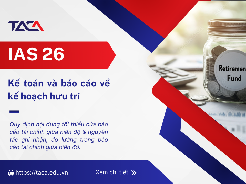 IAS 26 - Kế toán và báo cáo theo chế độ phúc lợi hưu trí (Accounting and Reporting by Retirement Benefit Plans)