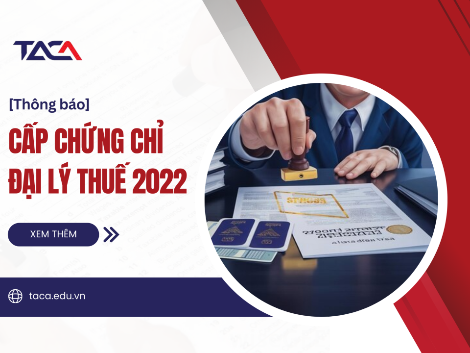 [Thông báo] Tổng cục Thuế cấp chứng chỉ hành nghề Đại lý thuế năm 2022
