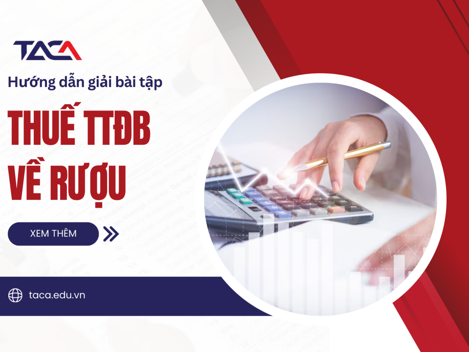 Hướng dẫn làm bài tập thuế tiêu thụ đặc biệt về rượu - Thành thạo để đạt điểm tối đa trong kỳ thi Đại lý thuế