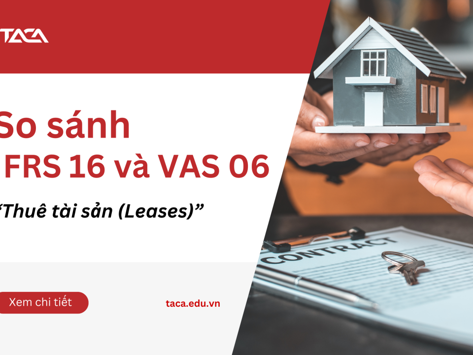 So sánh IFRS 16 và VAS 06 - làm rõ chuẩn mực kế toán về thuê tài sản (Leases)