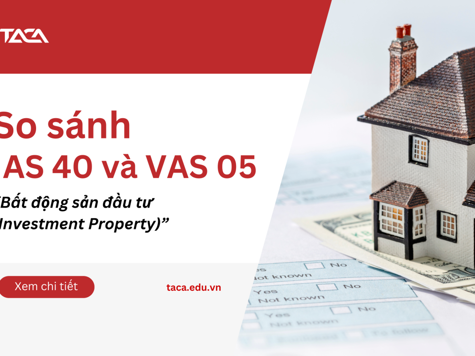 So sánh IAS 40 và VAS 05 - Hiểu rõ chuẩn mực kế toán về Bất động sản đầu tư (Investment Property)
