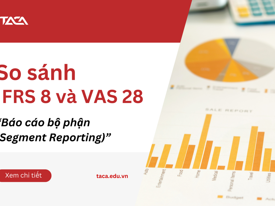 So sánh IFRS 8 và VAS 28 - Hiểu rõ về Báo cáo bộ phận