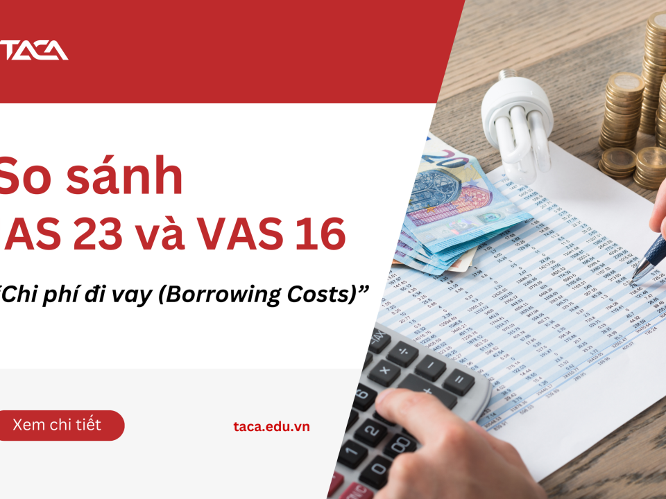 So sánh IAS 23 và VAS 16 về Chi phí đi vay (Borrowing Costs)