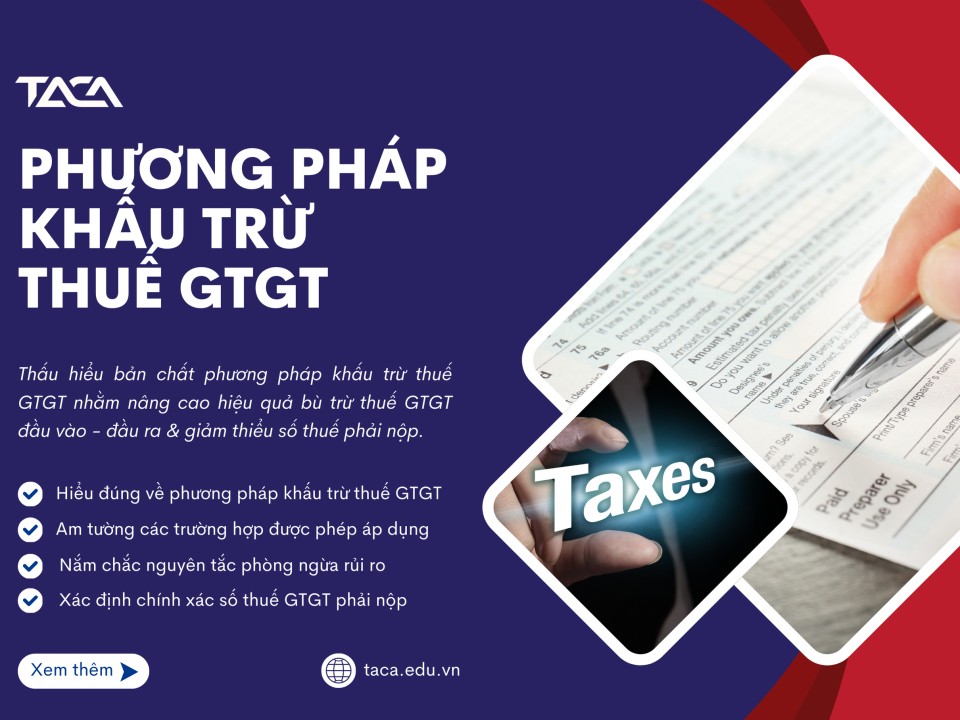 Phương pháp khấu trừ thuế GTGT chuẩn chỉnh giúp doanh nghiệp tối ưu hóa kế hoạch thuế