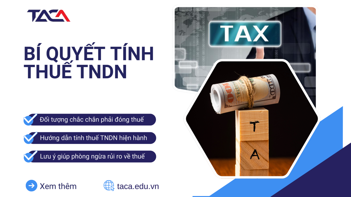 Nắm chắc bí quyết tính thuế TNDN giúp tăng tính minh bạch & cải thiện dòng tiền