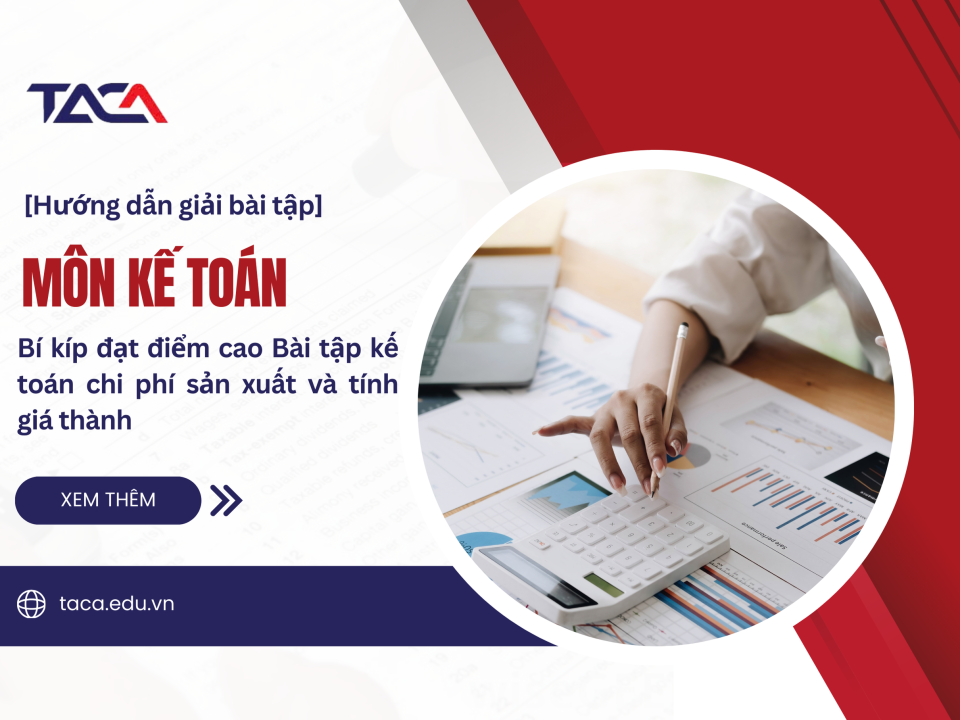 Bài tập kế toán chi phí sản xuất và tính giá thành - Bí kíp đạt điểm cao đề thi Đại lý thuế