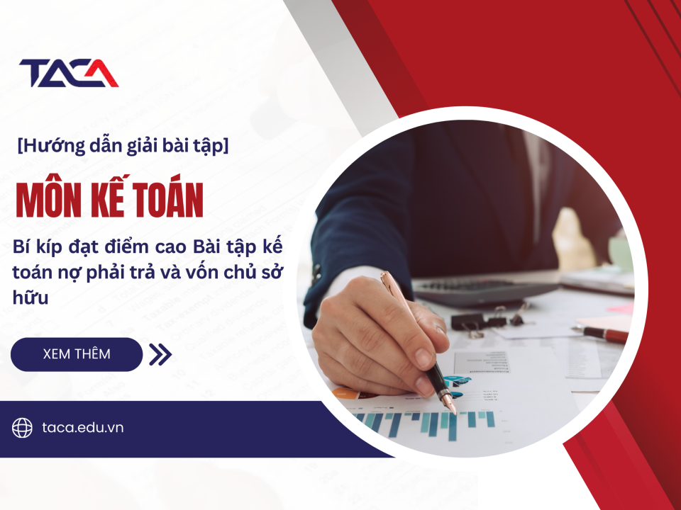 Bài tập kế toán nợ phải trả và vốn chủ sở hữu - Bí quyết giúp đạt điểm cao trong kỳ thi Đại lý thuế