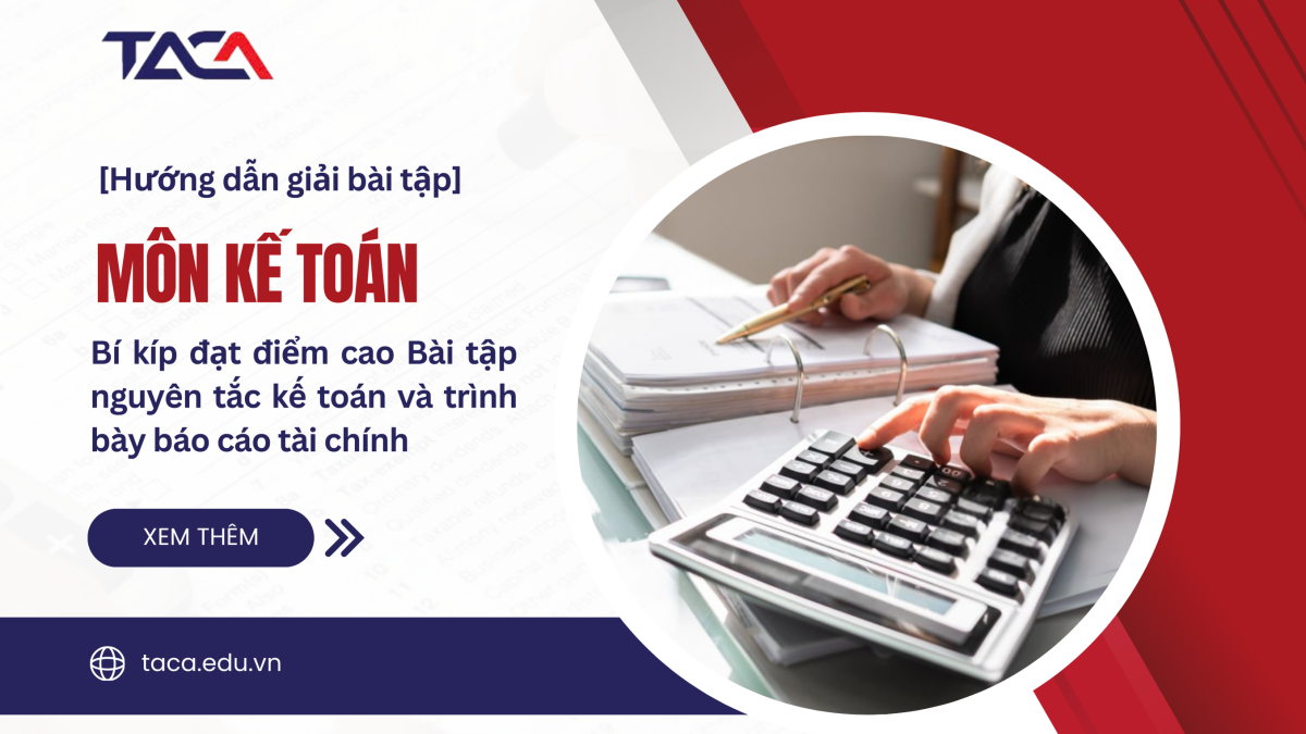 Bài tập nguyên tắc kế toán và trình bày báo cáo tài chính - Bí quyết đạt điểm cao kỳ thi Đại lý thuế