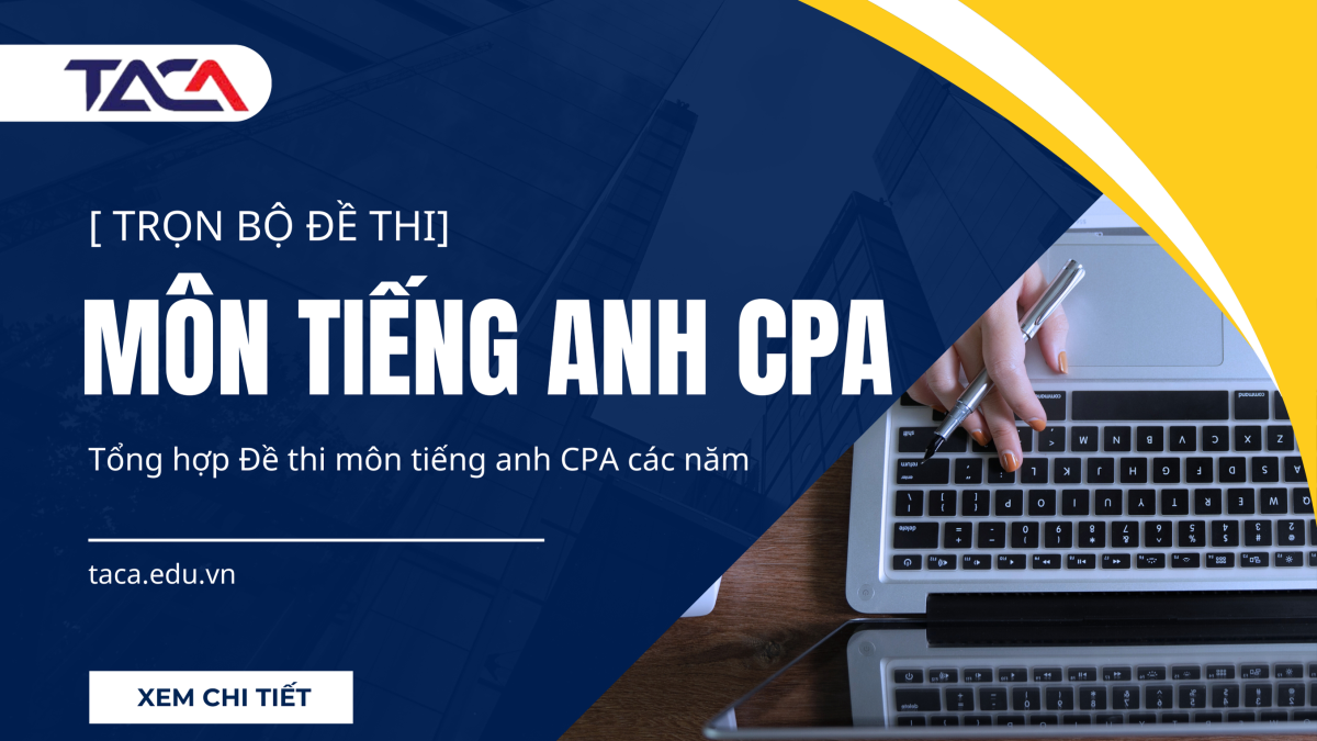 [Tuyển tập] Trọn bộ đề thi môn tiếng anh CPA các năm - Đề thi chính thức từ Bộ Tài Chính