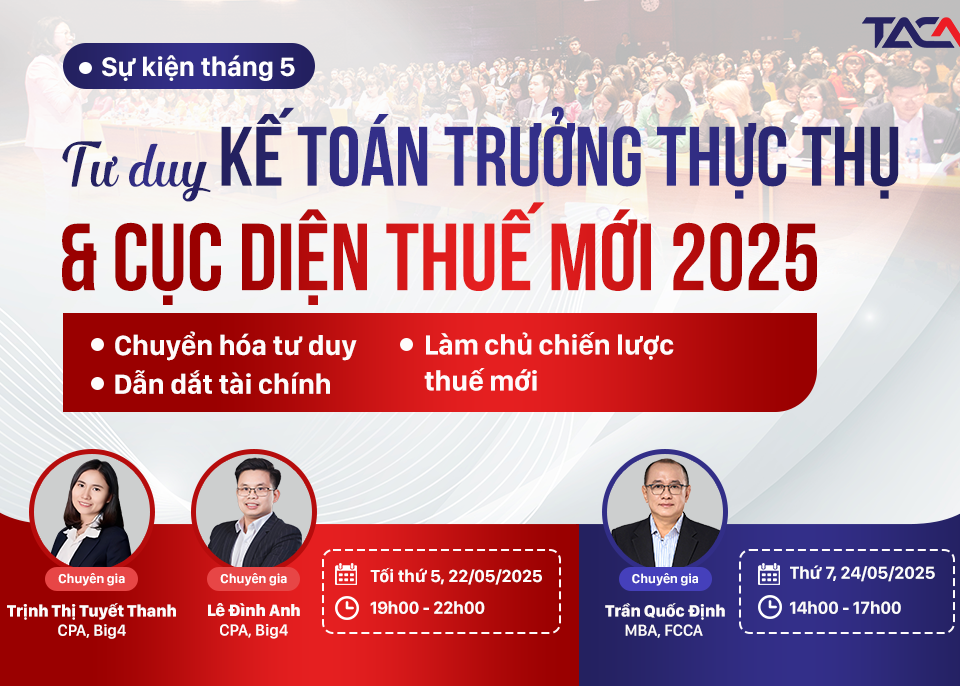 [Sự kiện Tháng 5] Tư duy kế toán trưởng thực thụ & Cục diện Thuế mới 2025