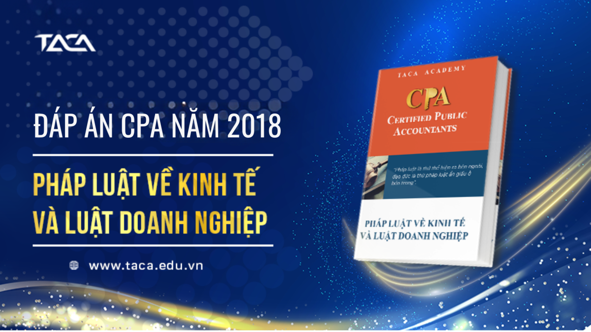 đáp án đề thi cpa năm 2018 môn Pháp luật