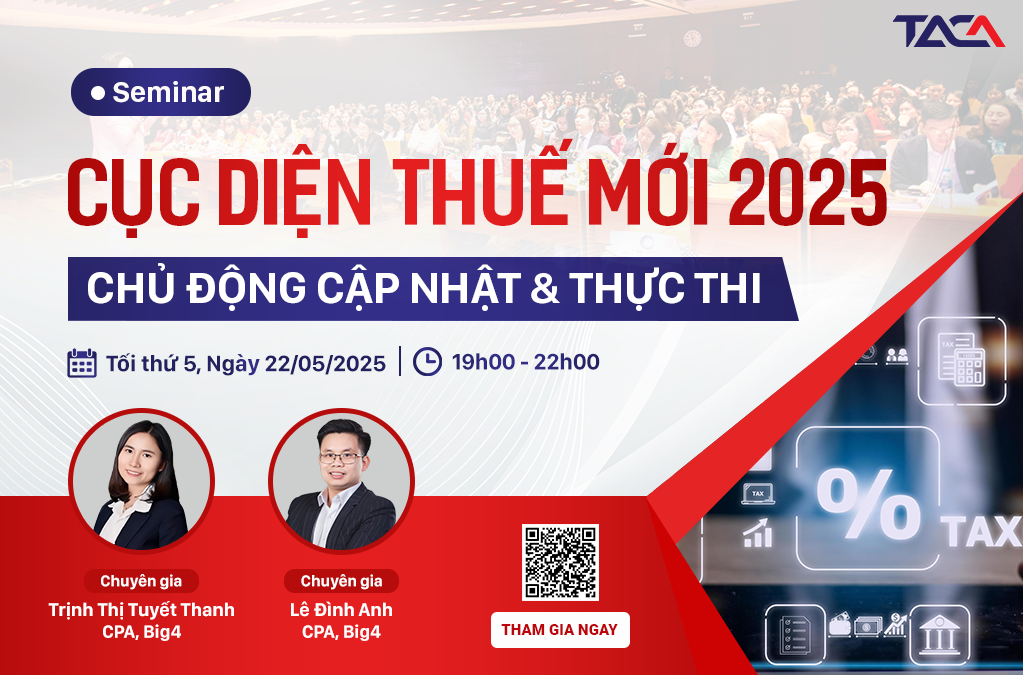 Seminar Cục diện thuế mới 2025: Chủ động cập nhật & Thực thi