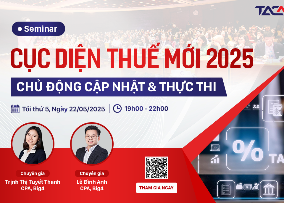 Seminar Cục diện thuế mới 2025: Chủ động cập nhật & Thực thi