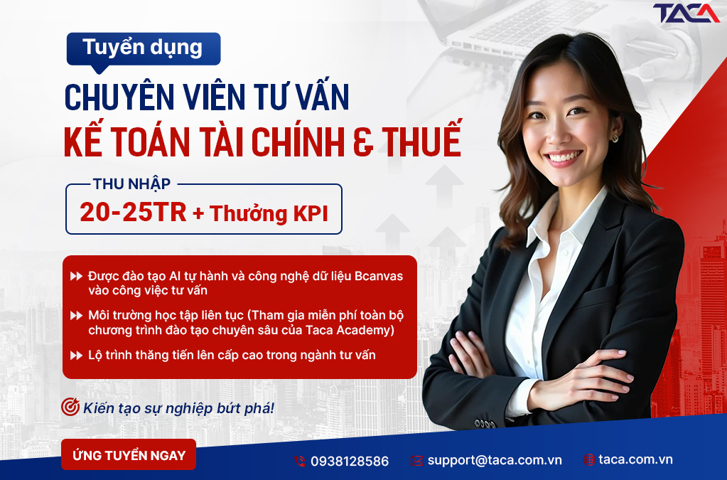 TUYỂN DỤNG CHUYÊN VIÊN TƯ VẤN KẾ TOÁN TÀI CHÍNH & THUẾ CHUYÊN MÔN CAO TRÊN 5 NĂM KINH NGHIỆM (THU NHẬP HẤP DẪN + ĐÃI NGỘ GIÁ TRỊ CAO)