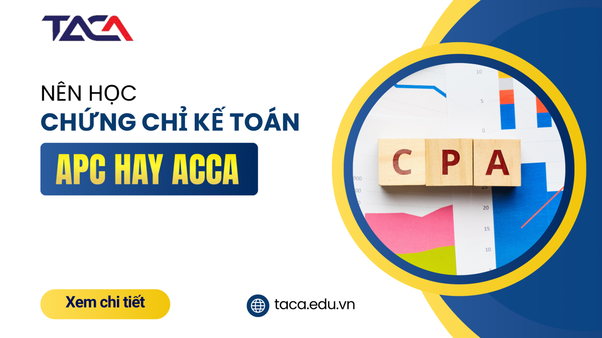 Nên học CPA hay ACCA - Chứng chỉ nào phù hợp cho kế toán Việt Nam?