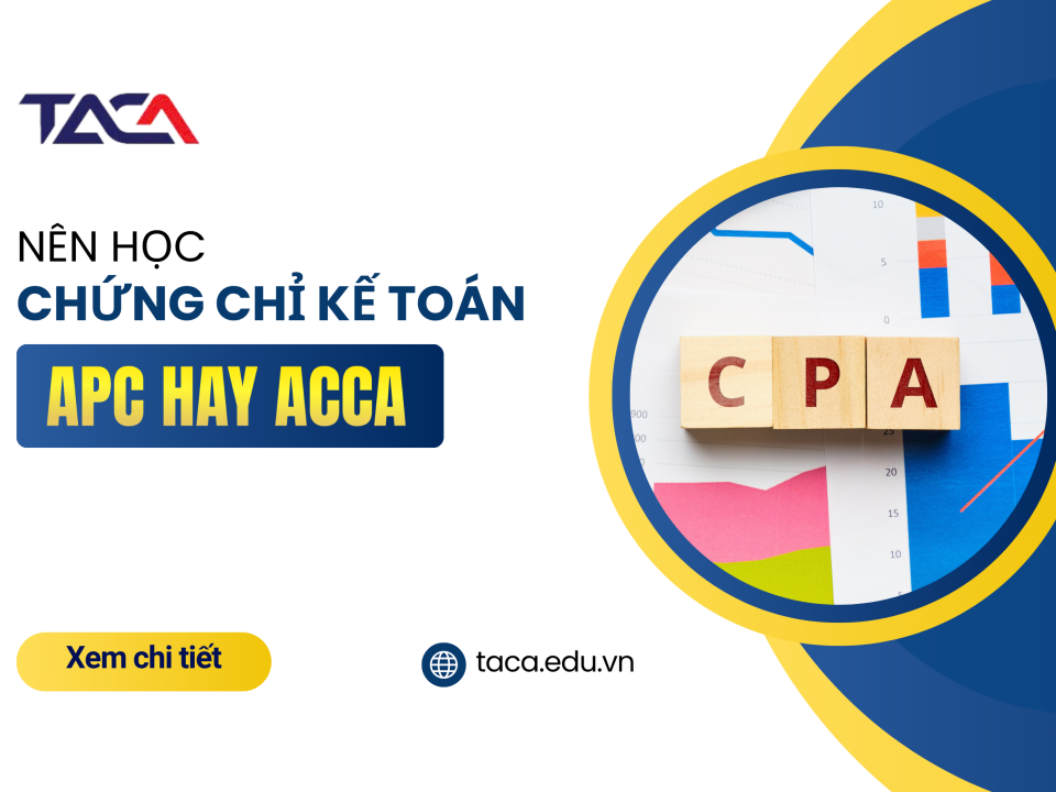 Nên học CPA hay ACCA - Chứng chỉ nào phù hợp cho kế toán Việt Nam?